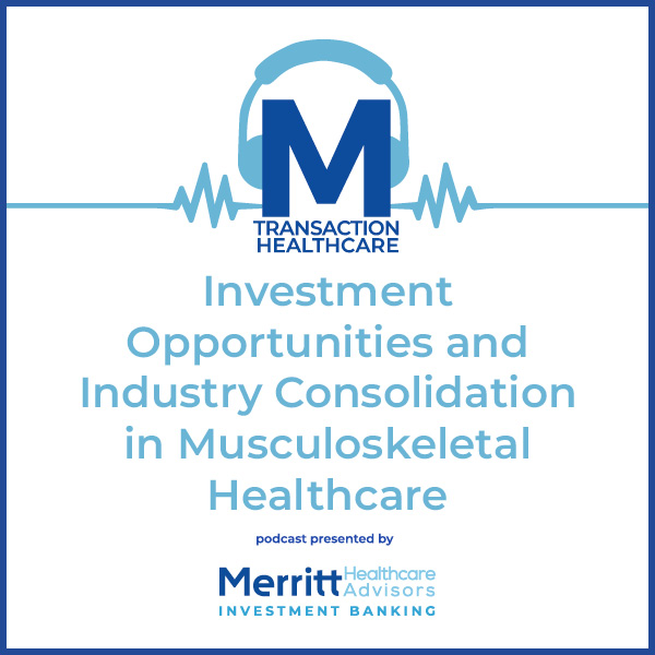 Podcast: Investment Opportunities and Industry Consolidation in Musculoskeletal Healthcare