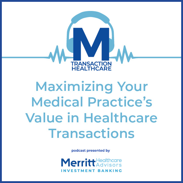 Maximizing Your Medical Practice's Value in Healthcare Transactions